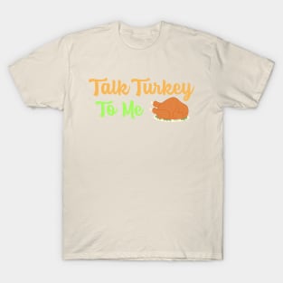 Talk Turkey To Me T-Shirt